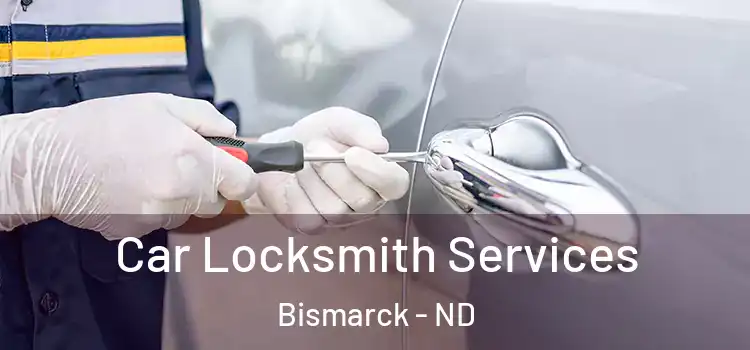 Car Locksmith Services Bismarck - ND