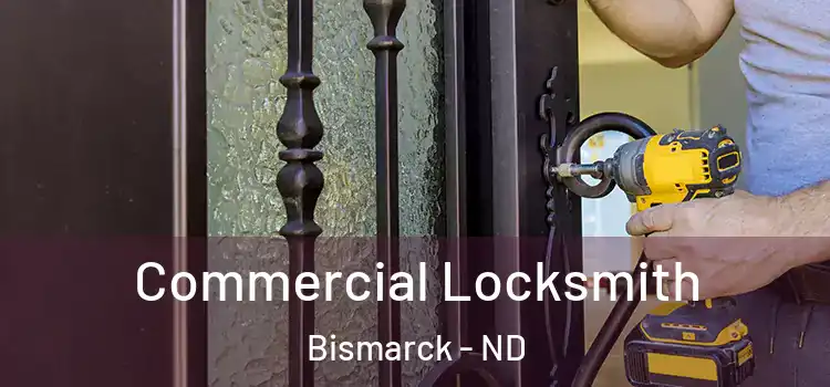 Commercial Locksmith Bismarck - ND