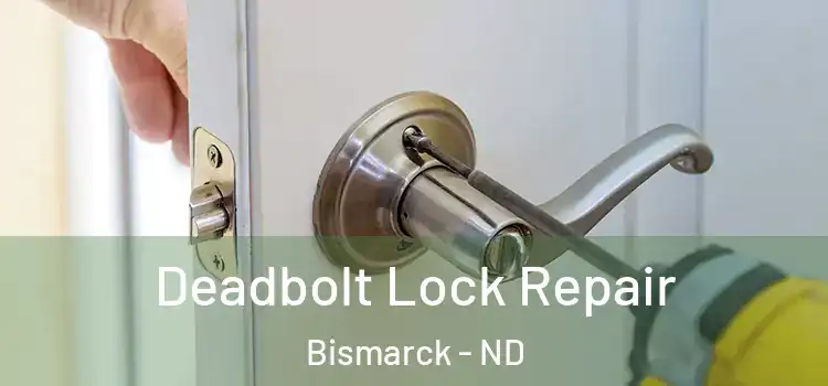 Deadbolt Lock Repair Bismarck - ND