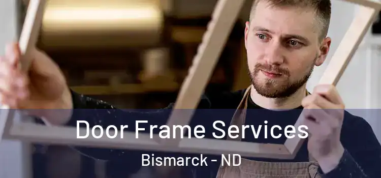 Door Frame Services Bismarck - ND
