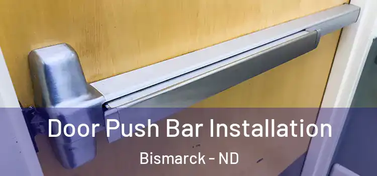 Door Push Bar Installation Bismarck - ND