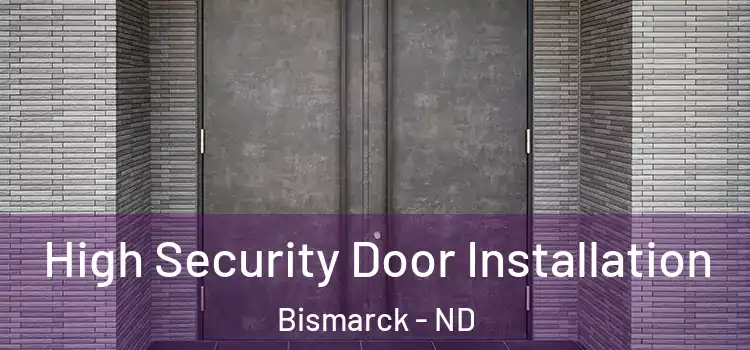 High Security Door Installation Bismarck - ND