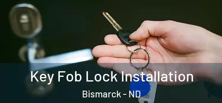 Key Fob Lock Installation Bismarck - ND