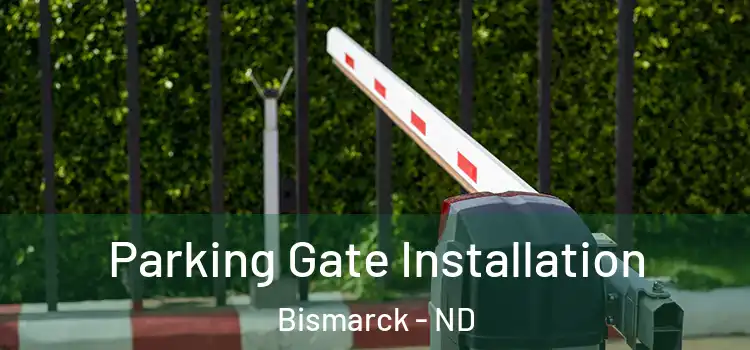Parking Gate Installation Bismarck - ND